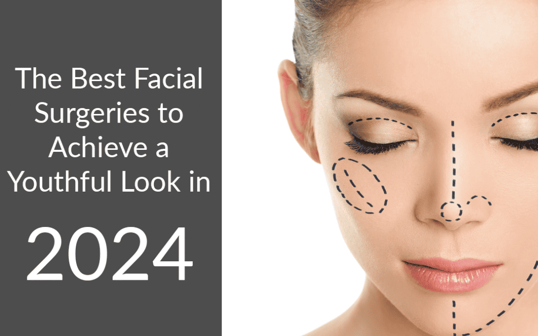 The Best Facial Surgery to Achieve a Youthful Look in 2024