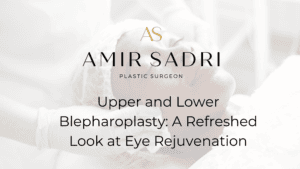 Upper and Lower Blepharoplasty: A Refreshed Look at Eye Rejuvenation