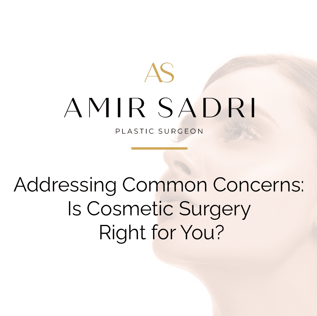 Addressing Common Concerns: Is Cosmetic Surgery Right for You?