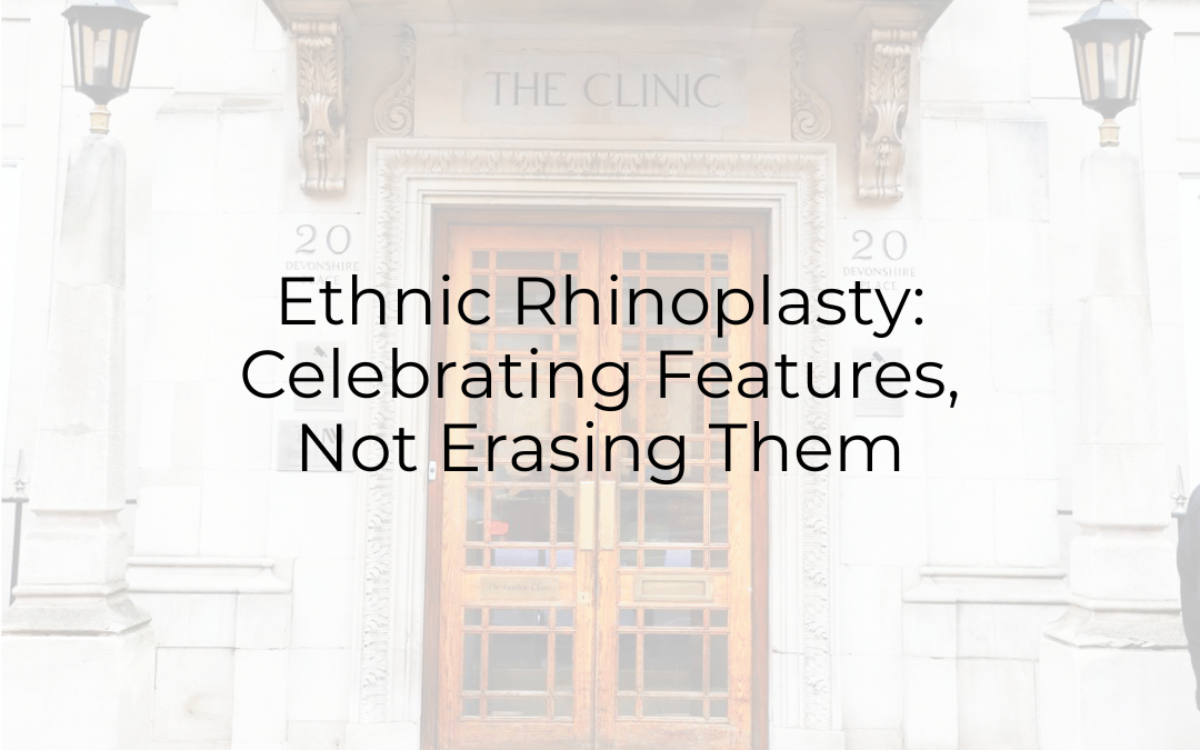 Ethnic Rhinoplasty: Celebrating Features, Not Erasing Them